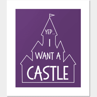 Yep, I Want a Castle Posters and Art